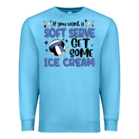 Ocean Blue if you want a soft serve get some ice cream Premium Sweatshirt - MaliasSmallBusiness