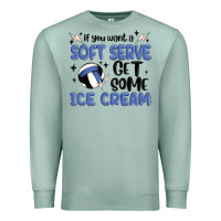 Seafoam if you want a soft serve get some ice cream Premium Sweatshirt - MaliasSmallBusiness
