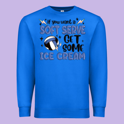 If You Want A Soft Serve Get Some Ice Cream Premium Sweatshirt Designed By Maliassmallbusiness