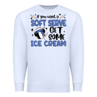 White if you want a soft serve get some ice cream Premium Sweatshirt - MaliasSmallBusiness