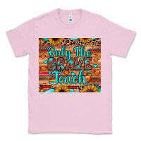Bubblegum Pink only the brave teach Classic Tee - JahusDesignShop