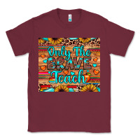 Burgundy only the brave teach Classic Tee - JahusDesignShop