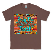 Chestnut only the brave teach Classic Tee - JahusDesignShop