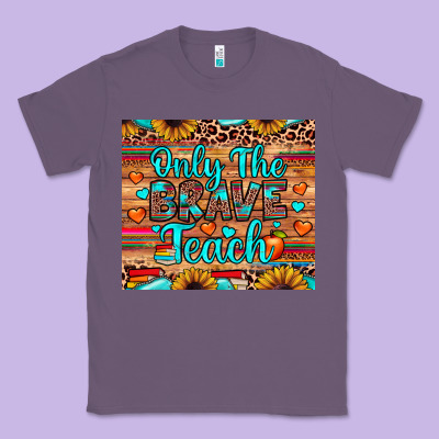 Only The Brave Teach Classic Tee Designed By Jahusdesignshop