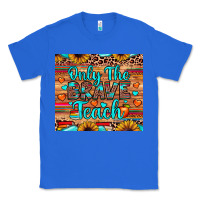 True Royal only the brave teach Classic Tee - JahusDesignShop