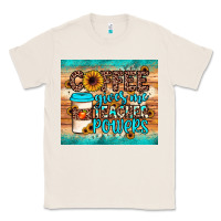 Natural coffee gives me teacher powers Classic Tee - JahusDesignShop