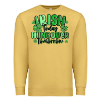 Antique Gold irish today hungover tomorrow Premium Sweatshirt - MaliasSmallBusiness