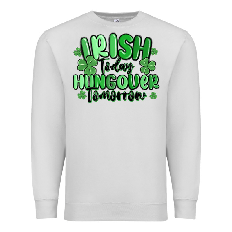 Irish Today Hungover Tomorrow Premium Sweatshirt by MaliasSmallBusiness | Teevron