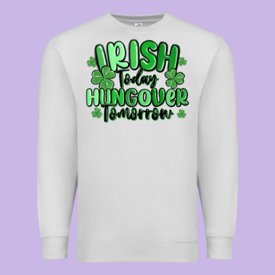 Irish Today Hungover Tomorrow Premium Sweatshirt Designed By Maliassmallbusiness