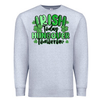 Heather Grey irish today hungover tomorrow Premium Sweatshirt - MaliasSmallBusiness