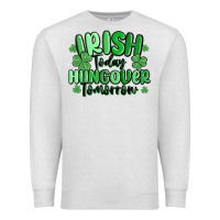 Oatmeal Heather irish today hungover tomorrow Premium Sweatshirt - MaliasSmallBusiness