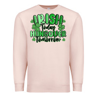 Pale Pink irish today hungover tomorrow Premium Sweatshirt - MaliasSmallBusiness