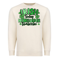 Sandshell irish today hungover tomorrow Premium Sweatshirt - MaliasSmallBusiness