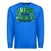 True Royal irish today hungover tomorrow Premium Sweatshirt - MaliasSmallBusiness