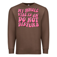 Chestnut my whole vibes on do not disturb Premium Sweatshirt - MaliasSmallBusiness