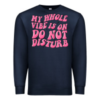 My Whole Vibes On Do Not Disturb Premium Sweatshirt | Teevron