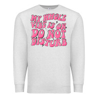 Oatmeal Heather my whole vibes on do not disturb Premium Sweatshirt - MaliasSmallBusiness