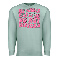 Seafoam my whole vibes on do not disturb Premium Sweatshirt - MaliasSmallBusiness