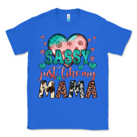 True Royal sassy just like my mama Classic Tee - JahusDesignShop