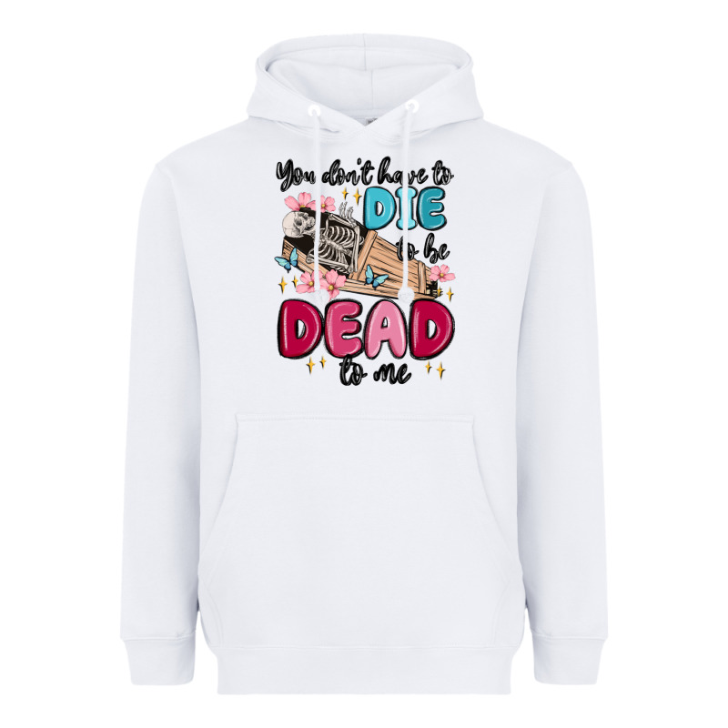 You Don't Have To Die To Be Dead To Me Heavyweight Hoodie by MaliasSmallBusiness | Teevron