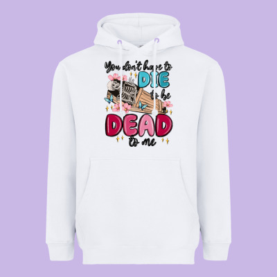 You Don't Have To Die To Be Dead To Me Heavyweight Hoodie Designed By Maliassmallbusiness