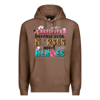 Chestnut caregiver because nurses need heroes Premium Hoodie - LillyAllenDesigns