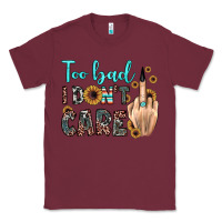 Burgundy too bad i don't care Classic Tee - JahusDesignShop