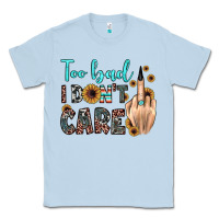 Dusty Blue too bad i don't care Classic Tee - JahusDesignShop