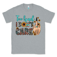 Heather Grey too bad i don't care Classic Tee - JahusDesignShop