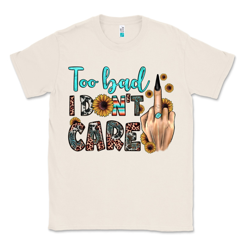 Too Bad I Don't Care Classic Tee by JahusDesignShop | Teevron