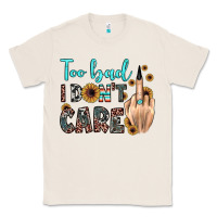 Natural too bad i don't care Classic Tee - JahusDesignShop