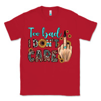 Red too bad i don't care Classic Tee - JahusDesignShop