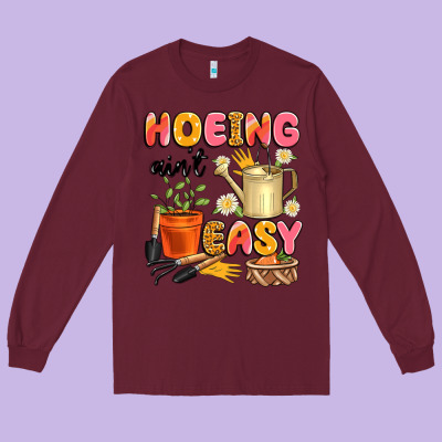 Hoeing Ain't Easy Long Sleeve Tee Designed By Artiststas