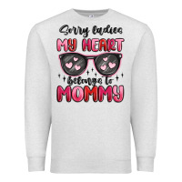 Sorry Ladies My Heart Belongs To Mommy Premium Sweatshirt | Teevron