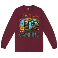 Burgundy i'd rather be camping Long Sleeve Tee - JahusDesignShop