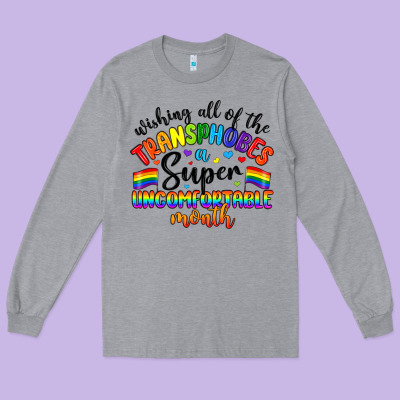 Wishing All Of The Transphobes Uncomfortable Month Long Sleeve Tee Designed By Artiststas