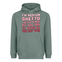 Sage im medium ghetto i keep it classy but deep down pn Heavyweight Hoodie - MaliasSmallBusiness