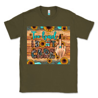 Army Green too bad i don't care Classic Tee - JahusDesignShop