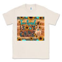 Natural too bad i don't care Classic Tee - JahusDesignShop