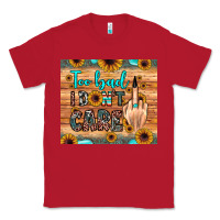 Red too bad i don't care Classic Tee - JahusDesignShop