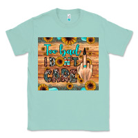Seafoam too bad i don't care Classic Tee - JahusDesignShop