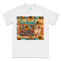 White too bad i don't care Classic Tee - JahusDesignShop