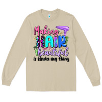 Making Hair Beautiful Is Kinda My Thing Long Sleeve Tee | Teevron
