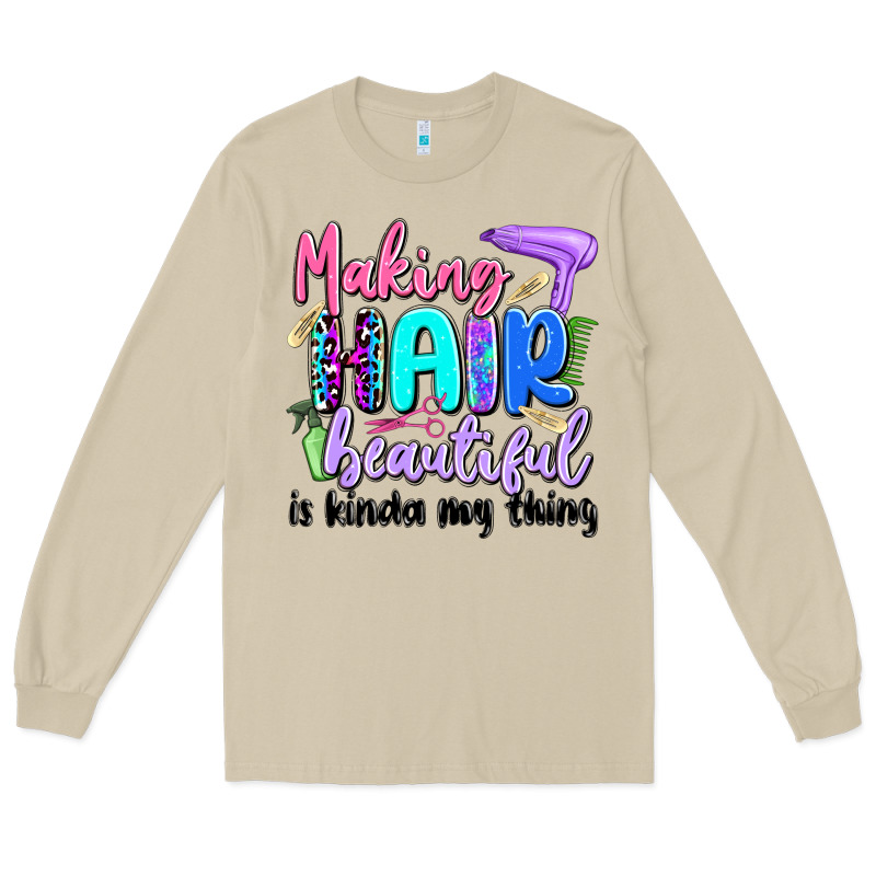 Making Hair Beautiful Is Kinda My Thing Long Sleeve Tee by Artiststas | Teevron