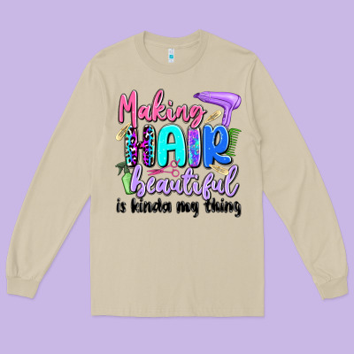 Making Hair Beautiful Is Kinda My Thing Long Sleeve Tee Designed By Artiststas