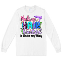 White making hair beautiful is kinda my thing Long Sleeve Tee - Artiststas