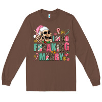 Chestnut i m so freaking merry Long Sleeve Tee - AdoDesignShop