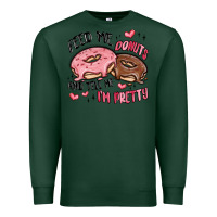 Sports Green feed me donuts and tell me i'm pretty Premium Sweatshirt - MaliasSmallBusiness