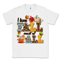 White i love fall most of all Classic Tee - AdoDesignShop