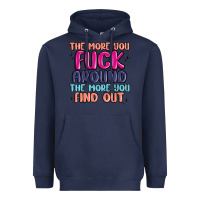 Navy the more you fuck around the more you find out Heavyweight Hoodie - MaliasSmallBusiness